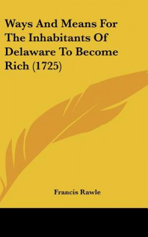 Livre Ways And Means For The Inhabitants Of Delaware To Become Rich (1725) Francis Rawle