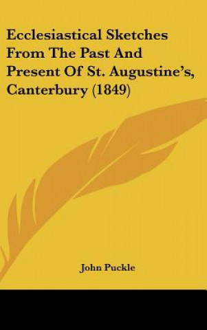 Kniha Ecclesiastical Sketches From The Past And Present Of St. Augustine's, Canterbury (1849) John Puckle