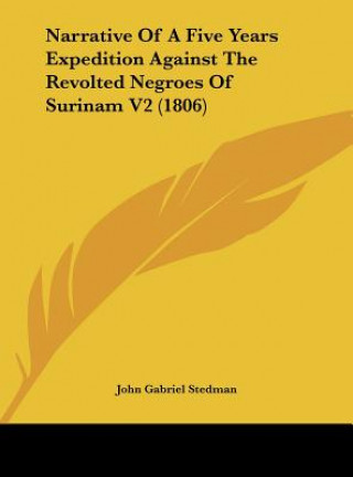 Knjiga Narrative Of A Five Years Expedition Against The Revolted Negroes Of Surinam V2 (1806) John Gabriel Stedman