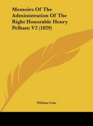 Книга Memoirs Of The Administration Of The Right Honorable Henry Pelham V2 (1829) William Coxe