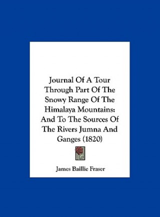 Carte Journal Of A Tour Through Part Of The Snowy Range Of The Himalaya Mountains James Baillie Fraser