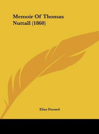Könyv Memoir Of Thomas Nuttall (1860) Elias Durand