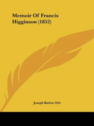 Książka Memoir Of Francis Higginson (1852) Joseph Barlow Felt