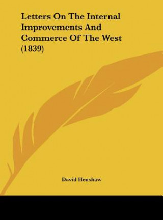 Kniha Letters On The Internal Improvements And Commerce Of The West (1839) David Henshaw