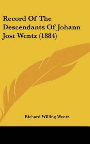 Knjiga Record Of The Descendants Of Johann Jost Wentz (1884) Richard Willing Wentz