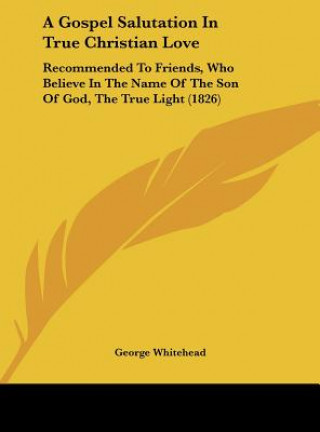 Kniha A Gospel Salutation In True Christian Love George Whitehead