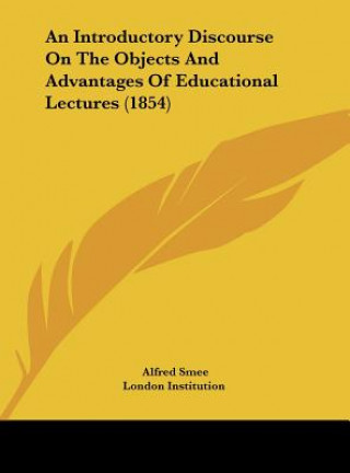 Carte An Introductory Discourse On The Objects And Advantages Of Educational Lectures (1854) Alfred Smee