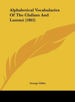 Kniha Alphabetical Vocabularies Of The Clallam And Lummi (1863) George Gibbs