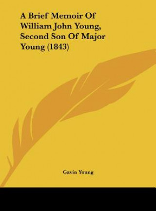 Kniha A Brief Memoir Of William John Young, Second Son Of Major Young (1843) Gavin Young