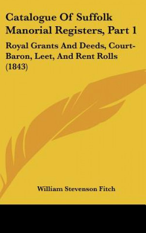 Carte Catalogue Of Suffolk Manorial Registers, Part 1 William Stevenson Fitch