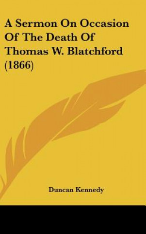 Könyv A Sermon On Occasion Of The Death Of Thomas W. Blatchford (1866) Duncan Kennedy