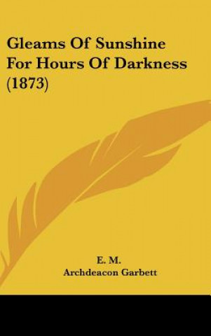 Kniha Gleams Of Sunshine For Hours Of Darkness (1873) E. M.