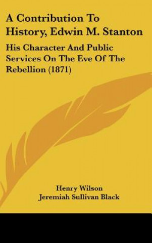 Kniha A Contribution To History, Edwin M. Stanton Henry Wilson