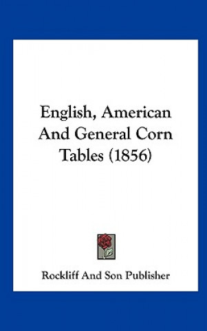 Könyv English, American And General Corn Tables (1856) Rockliff And Son Publisher