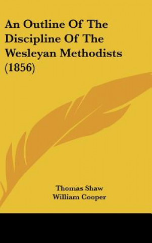 Kniha An Outline Of The Discipline Of The Wesleyan Methodists (1856) Thomas Shaw