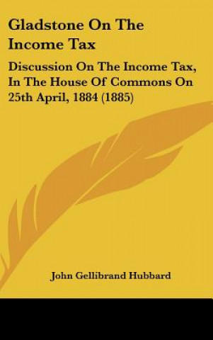 Kniha Gladstone On The Income Tax John Gellibrand Hubbard