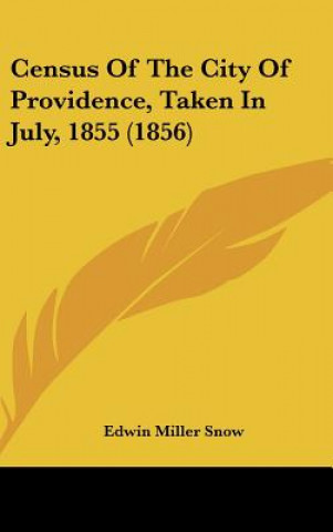 Książka Census Of The City Of Providence, Taken In July, 1855 (1856) Edwin Miller Snow