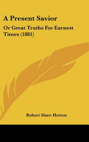 Knjiga A Present Savior Robert Shaw Hutton