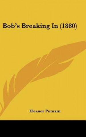 Carte Bob's Breaking In (1880) Eleanor Putnam
