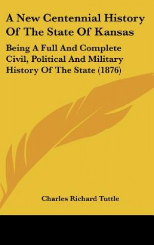 Könyv A New Centennial History Of The State Of Kansas Charles Richard Tuttle