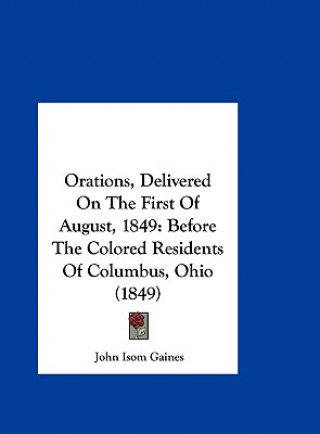 Carte Orations, Delivered On The First Of August, 1849 John Isom Gaines