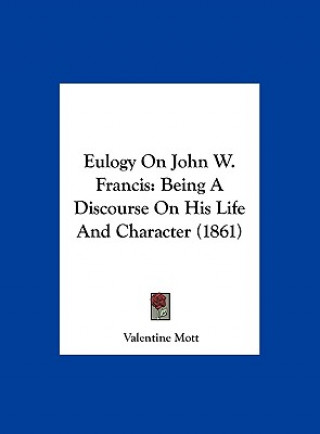 Kniha Eulogy On John W. Francis Valentine Mott