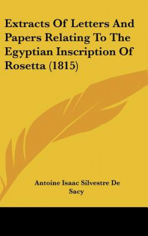 Libro Extracts Of Letters And Papers Relating To The Egyptian Inscription Of Rosetta (1815) Antoine Isaac Silvestre De Sacy