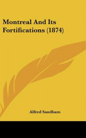 Carte Montreal And Its Fortifications (1874) Alfred Sandham