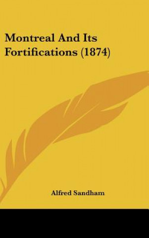 Knjiga Montreal And Its Fortifications (1874) Alfred Sandham