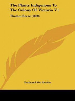 Buch The Plants Indigenous To The Colony Of Victoria V1 Ferdinand Von Mueller