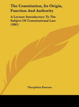 Livro The Constitution, Its Origin, Function And Authority Theophilus Parsons
