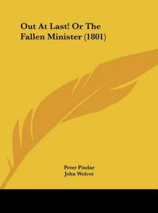 Книга Out At Last! Or The Fallen Minister (1801) Peter Pindar