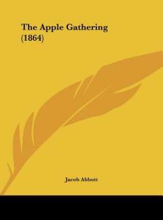 Könyv The Apple Gathering (1864) Jacob Abbott