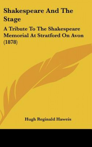 Carte Shakespeare And The Stage Hugh Reginald Haweis