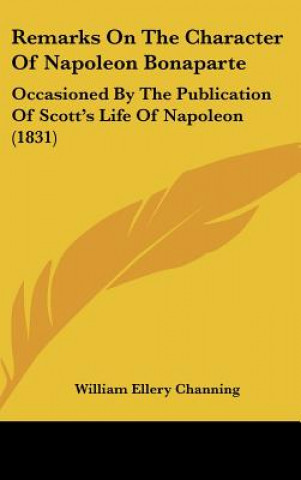 Kniha Remarks On The Character Of Napoleon Bonaparte William Ellery Channing