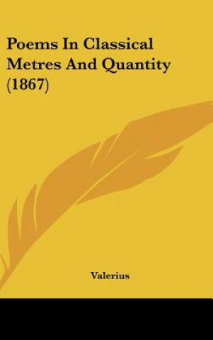 Libro Poems In Classical Metres And Quantity (1867) Valerius