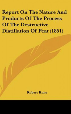 Carte Report On The Nature And Products Of The Process Of The Destructive Distillation Of Peat (1851) Robert Kane