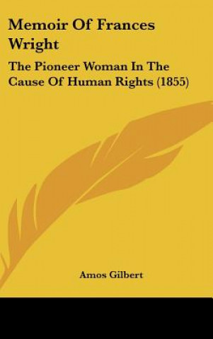 Kniha Memoir Of Frances Wright Amos Gilbert