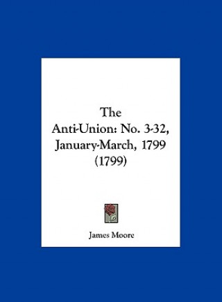 Kniha The Anti-Union James Moore