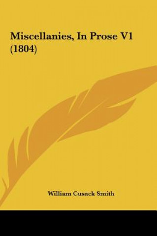 Książka Miscellanies, In Prose V1 (1804) William Cusack Smith