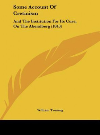Kniha Some Account Of Cretinism William Twining