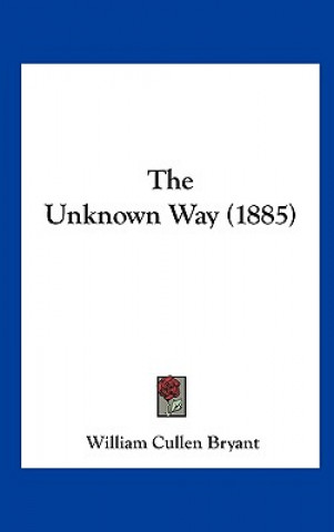 Livre The Unknown Way (1885) William Cullen Bryant