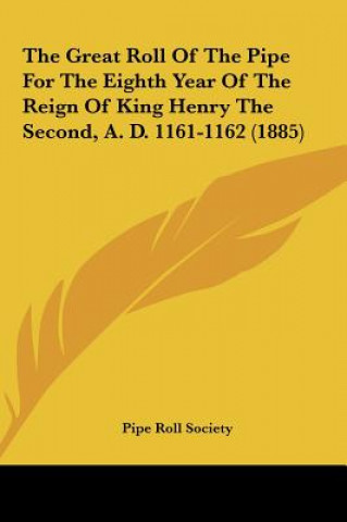 Knjiga The Great Roll Of The Pipe For The Eighth Year Of The Reign Of King Henry The Second, A. D. 1161-1162 (1885) Pipe Roll Society