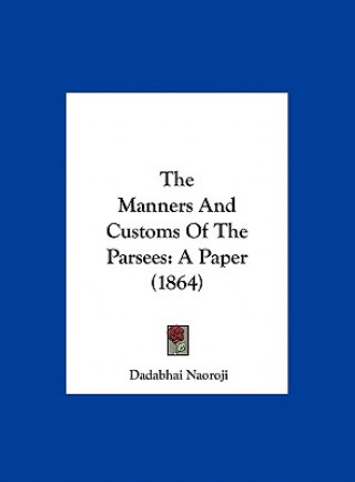 Könyv The Manners And Customs Of The Parsees Dadabhai Naoroji