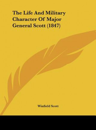 Kniha The Life And Military Character Of Major General Scott (1847) Winfield Scott