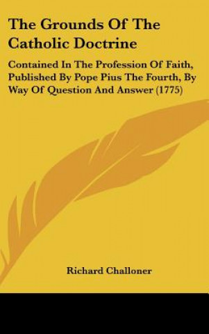 Kniha The Grounds Of The Catholic Doctrine Richard Challoner