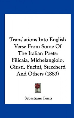 Kniha Translations Into English Verse From Some Of The Italian Poets Sebastiano Fenzi