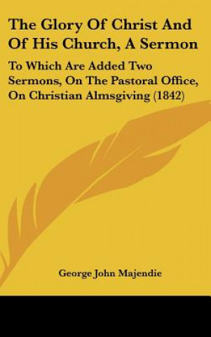 Libro The Glory Of Christ And Of His Church, A Sermon George John Majendie