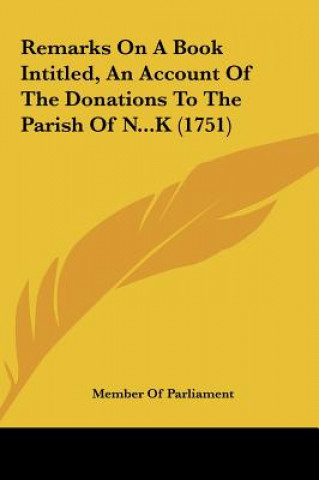 Könyv Remarks On A Book Intitled, An Account Of The Donations To The Parish Of N...K (1751) Member Of Parliament