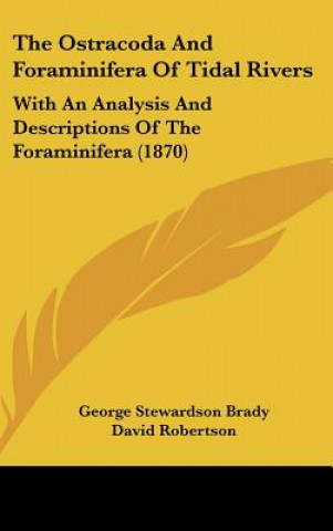 Kniha The Ostracoda And Foraminifera Of Tidal Rivers George Stewardson Brady